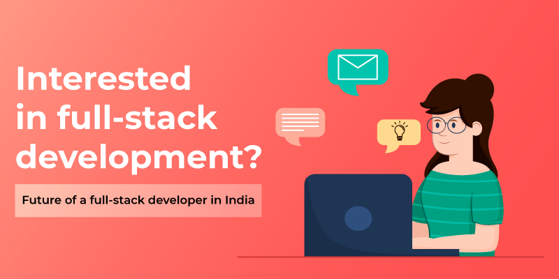 What’s the future of a full stack developer in India?
