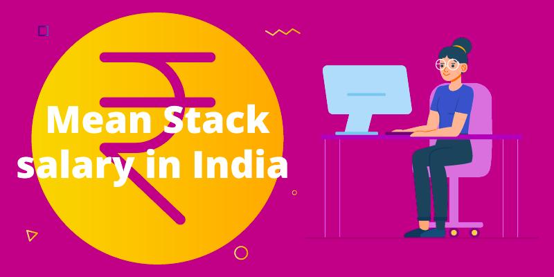 What’s the salary of a mean stack developer in India?